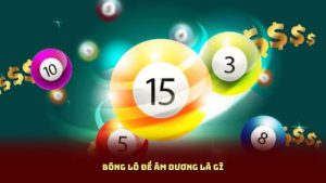 Bóng Lô Đề Âm Dương Là Gì? Cách Nhận Biết Chuẩn Nhất